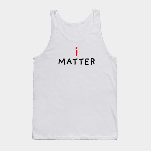 I Matter Tank Top by DrawingEggen